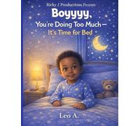Boyyyy, You're Doing Too Much - It's Time for Bed: A Calming Bedtime Story for Toddlers Who Have Too Much Energy at Night
