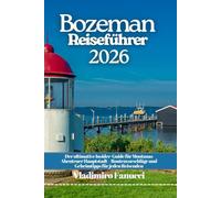 Bozeman Reiseführer 2026: Der ultimative Insider-Guide für Montanas Abenteuer Hauptstadt - Routenvorschläge und Geheimtipps für jeden Reisenden