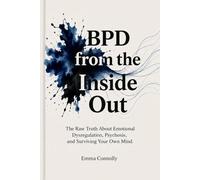 BPD from The Inside Out: The Raw Truth About Emotional Dysregulation, Psychosis and Surviving Your Own Mind.