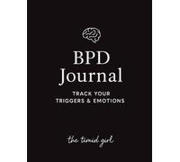 BPD Journal: A Daily Workbook for Adults with Borderline Personality Disorder to Track Triggers, Emotions, and Mental Health