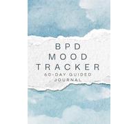 BPD MOOD TRACKER - 60 - Day Guided Journal: Daily Mood Log for Anxiety, Depression, BPD, and Stress Management | Guided Self-Care & DBT Skills Workbook | 6X9, 120 Pages