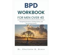 BPD Workbook for Men Over 40: Navigating Emotions, Finding Clarity, and Reclaiming Control (Thrive With Dr. Greco)
