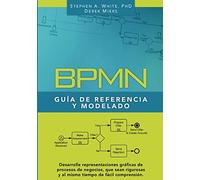 BPMN Guía de Referencia y Modelado: Comprendiendo y Utilizando BPMN
