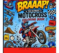 BRAAAP!!! The Ultimate Motocross Coloring Book: Motocross Coloring Pages for Kids, Teens, and Dirt Bike Fans