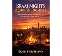 Braai Nights & Broken Promises: A Contemporary African Romance of Love, Truth, and Second Chances