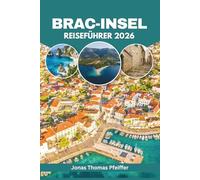 Brac Insel Reiseführer 2026: Entdecken Sie die verborgenen Adriastrände Kroatiens, Küstendörfer, Inselabenteuer, authentische Küche, kulturelle Festivals und Wellness-Ausflüge