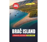 Brač Island Travel Guide 2026-2027: Beaches, Hiking Trails, Ferry Routes, and Dining Tips for Bol, Zlatni Rat, and Split Day Trips