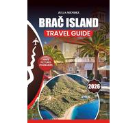 BRAČ ISLAND TRAVEL GUIDE 2026: From Stunning Beaches and Vibrant Culture to Safe Trip Tips, Family Adventures, and Insider Secrets for the Perfect Croatian Getaway