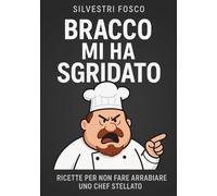 Bracco mi ha sgridato: Ricette Per Non Fare Arrabbiare Uno Chef Stellato