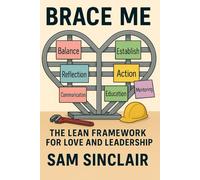 BRACE ME: The Lean Framework for Love and Leadership