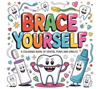 Brace Yourself A Coloring Book of Dental Puns and Smiles: Funny Dentistry Designs with Cute Teeth, Orthodontic Humor, and Stress-Relief Art for ... and Pun Lovers (LaughRx Coloring Books)
