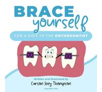 Brace Yourself: For A Visit To The Orthodontist (The Smile Files)