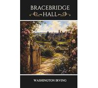 Bracebridge Hall: A Historical Fiction Classic of English Country Life