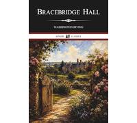 Bracebridge Hall: A Historical Fiction Classic of English Country Life