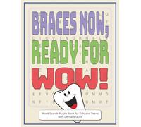 Braces Now, Ready for Wow! Word Search Puzzle Book for Kids and Teens with Dental Braces: Braces Gifts | Large Print Funny Word Find Challenges for ... Fun and Relaxing Screen-Free Activity