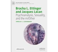 Bracha L. Ettinger and Jacques Lacan: Psychoanalysis, Sexuality, and the m/Other (The Palgrave Lacan Series)
