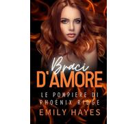 Braci d’Amore: Un romance saffico proibito tra una giovane pompiera e una brillante chirurga… che è la migliore amica di sua madre (Le Pompiere di Phoenix Ridge)