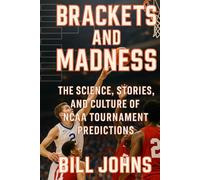 Brackets and Madness: The Science, Stories, and Culture of NCAA Tournament Predictions (Above the Rim)
