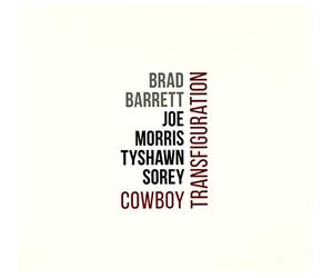 Brad Barrett - Brad Barrett & Joe Morris & Tyshawn Sorey: Cowboy Transfiguration