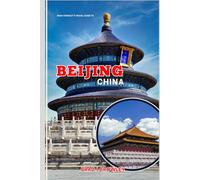 Brad Crowley's Travel Guide To Beijing China: A Travel Guide to Imperial Grandeur, Modern Marvels, and the Soul of the Middle Kingdom (THE WORLD BEST TRAVEL GUIDE 2025-2026)
