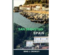 BRAD CROWLEY'S TRAVEL GUIDE TO SAN SEBASTIAN SPAIN: Explore Spain’s Coastal Gem, Journey into Basque Culture, Coastal Beauty, and Culinary Delight (THE WORLD BEST TRAVEL GUIDE 2025-2026)
