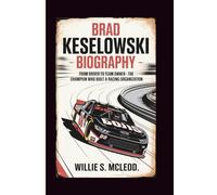 BRAD KESELOWSKI BIOGRAPHY: From Driver to Team Owner - The Champion Who Built a Racing Organization
