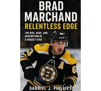 Brad Marchand: Relentless Edge: The Rise, Rage, and Redemption of a Hockey Star all
