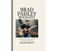Brad Paisley Biography: A Journey Through the Life and Music of a Modern Country Icon