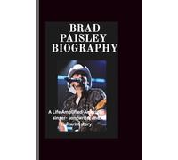 Brad paisley biography: A Life Amplified-American singer- songwriter and Guitarist story