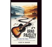 BRAD PAISLEY BIOGRAPHY: Mud on the Tires: From West Virginia Hills to Country Music Legend