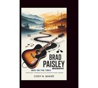 BRAD PAISLEY BIOGRAPHY: Mud on the Tires: From West Virginia Hills to Country Music Legend