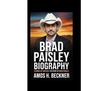 BRAD PAISLEY BIOGRAPHY: Strings of Success: The Story of Brad Paisley