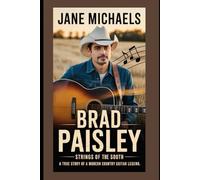 BRAD PAISLEY BIOGRAPHY: Strings of the South - The True Story of a Modern Country Guitar Legend"