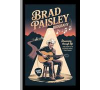 BRAD PAISLEY: BIOGRAPHY: Strumming Through Life - The Story of a Country Music Craftsman: