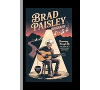 BRAD PAISLEY: BIOGRAPHY: Strumming Through Life - The Story of a Country Music Craftsman: