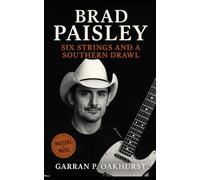 Brad Paisley: Six Strings and a Southern Drawl: Brad Paisley’s Journey Through Country, Humor, and Guitar Mastery
