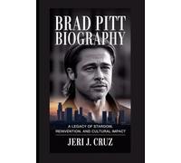 Brad Pitt Biography: A Legacy of Stardom, Reinvention, and Cultural Impact