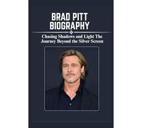 BRAD PITT BIOGRAPHY: Chasing Shadows and Light The Journey Beyond the Silver Screen