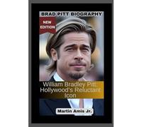 BRAD PITT BIOGRAPHY: William Bradley Pitt: Hollywood’s Reluctant Icon (Biographies)