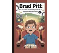 Brad Pitt: The Actor Who Dreamed Big and Made It (A Biography Book for Kids)”