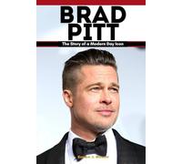 Brad Pitt: The Story of a Modern Day Icon