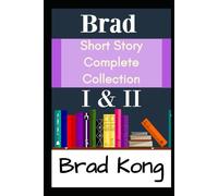 Brad Short Story Complete Collection: I & II Plus 3 New Stories (UnBrokable*)