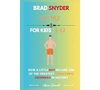 BRAD SNYDER STORY: How a Little Boy Became One of the Greatest Paralympic Swimmers in History (Sports Legends for Kids)
