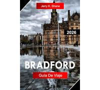 BRADFORD GUÍA DE VIAJE 2026: Explora West Yorkshire, Inglaterra, con patrimonio industrial, cultura cinematográfica, paseos por los páramos y gastronomía del sur de Asia