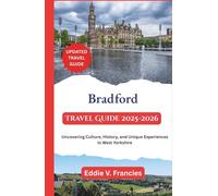 Bradford Travel Guide 2025-2026: Uncovering Culture, History, and Unique Experiences in West Yorkshire