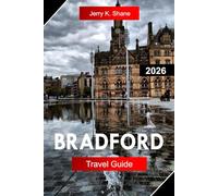 BRADFORD TRAVEL GUIDE 2026: Explore West Yorkshire England with Industrial Heritage, Film Culture, Moorland Walks, and South Asian Cuisine