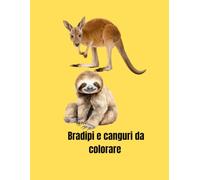 Bradipi e canguri da colorare: 50 Disegni da colorare per bambini da 1 a 3 anni