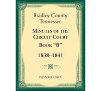Bradley County, Tennessee Minutes of the Circuit Court, Book "B", 1838-1841