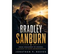 Bradley Sanburn: From Challenge to Change: A Journey of Faith and Redemption
