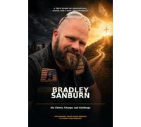 Bradley Sanburn: His Choice, Change, and Challenge; The Journey from Good Enough to More Than Enough